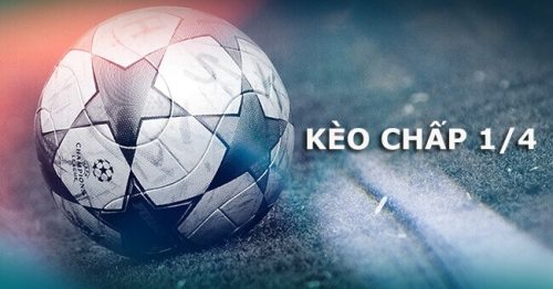 Kèo chấp 1/4 là gì? Kinh nghiệm cược kèo 0.25 chuẩn xác nhất