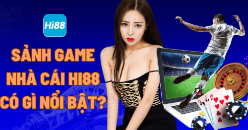 Review tất tần tật về các sảnh game Hi88 mới nhất 2023