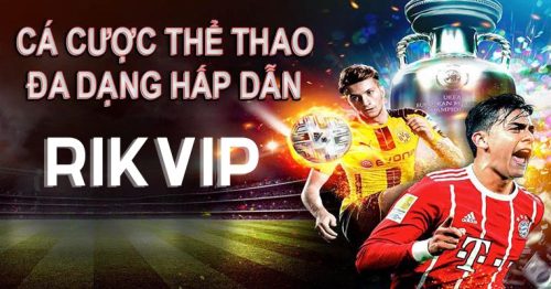 Thể Thao RikVIP – Thiên Đường Cá Cược Bóng Đá Số 1 Hiện Nay