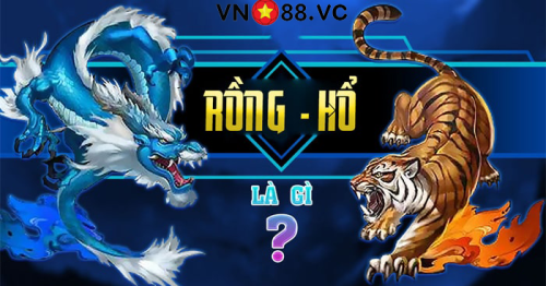 Game rồng hổ là gì? Bật mí cách chơi game rồng hổ dễ thắng tại nhà cái VN88