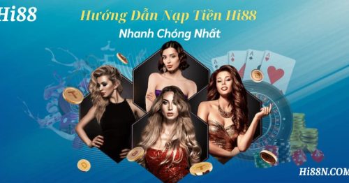 Hướng Dẫn Nạp Tiền Hi88 Nhanh Chóng Nhất