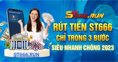 Rút Tiền ST666 Chỉ Trong 3 Bước Siêu Nhanh Chóng 2023