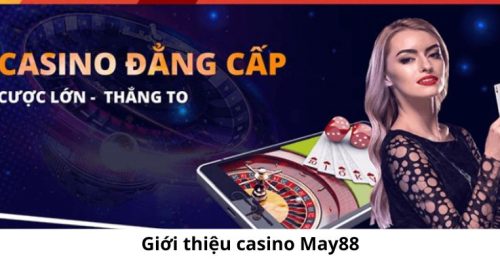 Những tựa game đáng thử nhất khi tham gia Casino May88