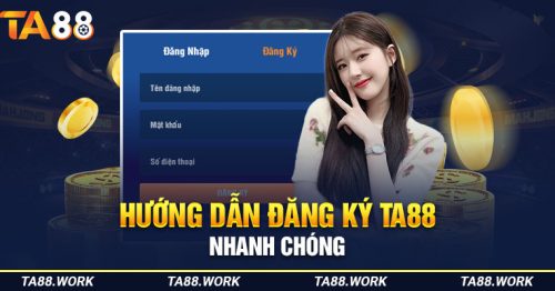 TA88 – Hướng Dẫn Đăng Ký Nhanh Chóng Đơn Giản Cho Người Mới