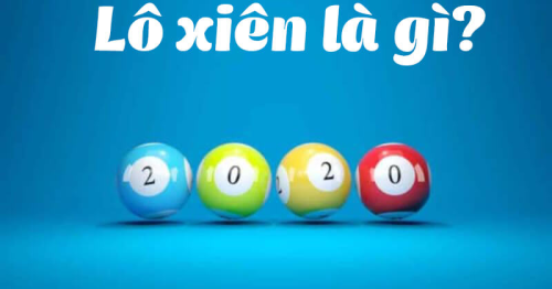 Thế nào là lô xiên? Tổng hợp kiến thức chơi lô xiên cực chuẩn