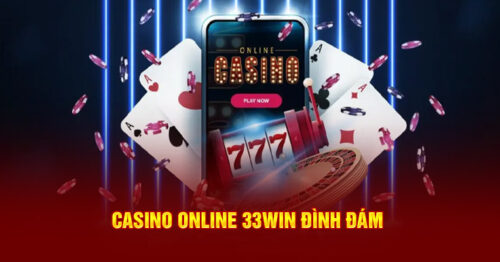 Casino Online 33Win – Chuyên Mục Giải Trí Hấp Dẫn, Đáng Thử